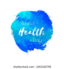 World Health Day. Vector hand paint blue watercolor texture isolated on white background. Ink dry brush stains, strokes, splash, smudge. Celebration text for postcard, poster design, typography badge.