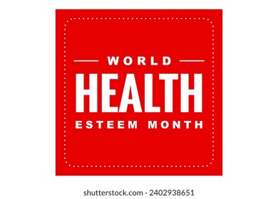 World Health Esteem Month Holiday concept. Template for background, banner, card, poster, t-shirt with text inscription