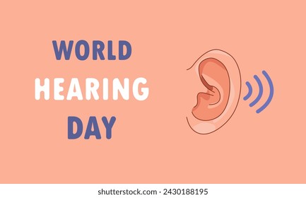 World Hearing Day or International Ear Care Day vector illustration flat style. March 3. Holiday concept. Background, banner, card, poster with text