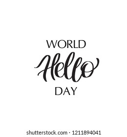 World Hello day - hand-written text, words, typography, calligraphy, hand-lettering in one black color on white. Vector illustration, cutout template, sticker, label, tagline, title, headline, emblem.