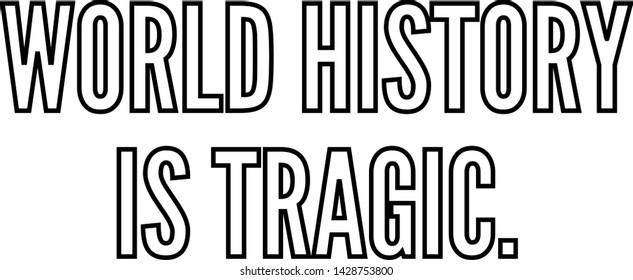 World history is tragic outlined text art