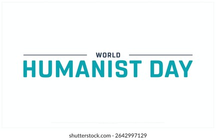 World Humanist Day design on white background, Typographic Design of World Humanist Day, Vector Design of World Humanist Day, World Humanist Day