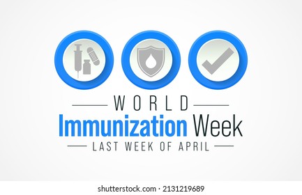 World Immunization week is observed every year in April, is the process by which an individual's immune system becomes fortified against an infectious agent. Vector illustration