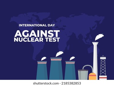 World International day against nuclear test banner poster. With world map and nuclear plant factory on blue color background.