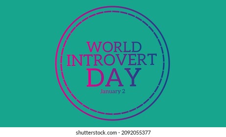 World Introvert Day. January 2. Template for background, banner, card, poster with text inscription. Vector EPS10 illustration.