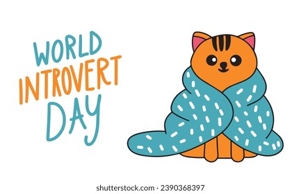 World Introvert Day text banner. Handwriting World Introvert Day lettering banner. Text holiday banner with cute cat wrapped in blanket. Hand drawn vector art.