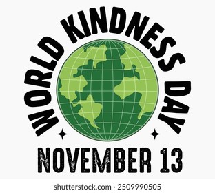 World Kindness Day November 13 Svg,World Kindness Day Shirt,World Kindness Day Sayings Svg,Cut Files,Silhouette,Typography