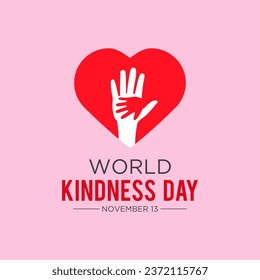 World kindness day is observed every year in november 13. Vector illustration on the theme of world kindness day. Template for banner, greeting card, poster with background.