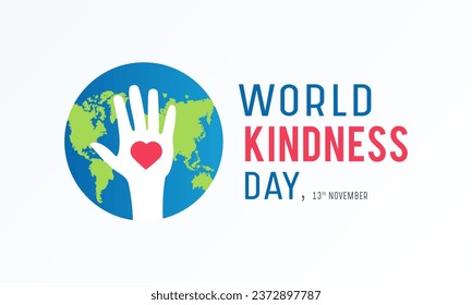 World kindness day is observed every year in november 13. Vector illustration on the theme of world kindness day. Template for banner, greeting card, poster with background.