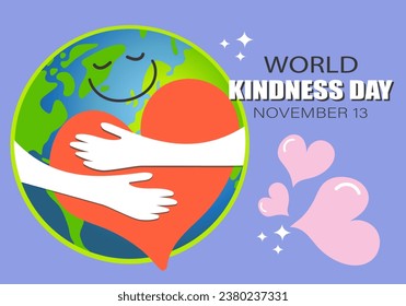 World kindness day. Random acts of kindness day emblem. Caring, responsibility, altruism of people. November 13. PLANET EARTH with text. Vector illustration. Global earth. Ecology theme. 