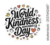 World Kindness Day, T-Shirt design, World Kindness Day Typography, November 13, Calligraphy design, Vector, Global Kindness Day, Kindness Awareness