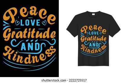 World kindness day t-shirt design, vector typography shirt design, kindness t shirt, world kindness day, November 13th, Peace love gratitude, and kindness t-shirt design