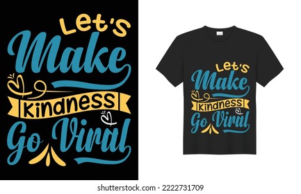 World kindness day t-shirt design, vector typography shirt design, kindness t shirt, world kindness day, November 13th, Let’s make kindness go viral t-shirt