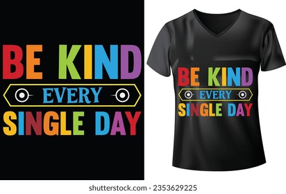 WORLD KINDNESS DAY T-SHIRT DESIGN, BE KIND EVERY SINGLE DAY