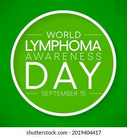 World Lymphoma awareness day is observed every year on September 15, it is a cancer of the lymphatic system, which is part of the body's germ fighting network. Vector illustration