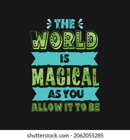 The world is magical as you allow it to be typography t shirt and merchandise