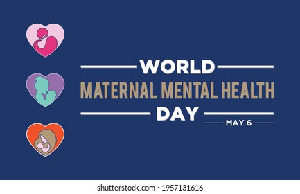 World Maternal Mental Health Day Internationally Celebrated On May 6 in Every Year. Banner, Poster International Awareness Campaign Template.