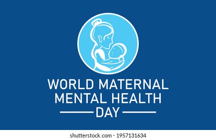 World Maternal Mental Health Day Internationally Celebrated On May 6 In Every Year. Banner, Poster International Awareness Campaign Template.