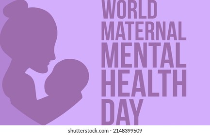 World Maternal Mental Health Day. Health Awareness Day Concept For Banner, Poster, Card And Background Design.