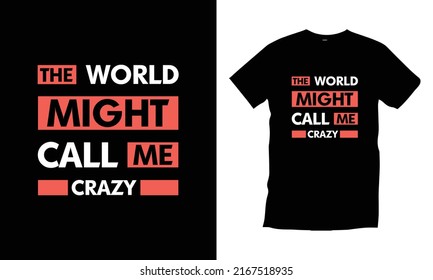 The world might call me crazy typography t shirt design modern typography quotes t shirt design vector