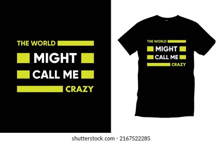 the world might call me crazy typography t shirt design modern typography quotes t shirt design vector
