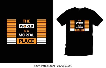 The world is a mortal place
typography t shirt design for prints, appeal, vector, art, illustration, typography, poster, template, trendy black tee shirt design. 