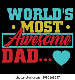 world most awesome dad, world best dad, love dad design, typography lettering design, printing for t shirt, banner, poster, mug etc