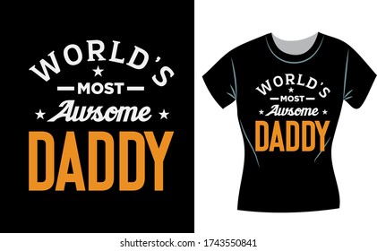 World most Awesome daddy, Father's day t-shirt design concept, fathers day shirts for dad and son father shirts from daughter fathers day gifts fathers day 
