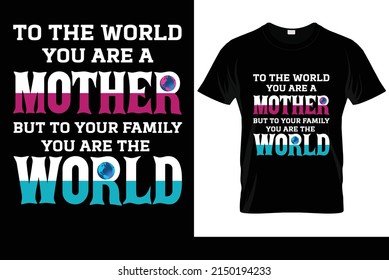 to the world mother typography t-shirt design