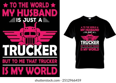 Para O Mundo Meu Marido É Apenas Um Caminhoneiro, Mas Para Mim Esse Caminhoneiro É O Meu Mundo - Caminhoneiro T Camiseta