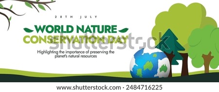 World Nature Conservation day cover banner vector illustration. 28th July Nature conservation day celebration banner with an earth globe, trees. The day raise awareness to preserve natural resources. 
