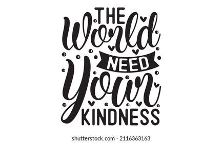 The world need your kindness - confetti hand-drawn quote, isolated on white background. Handwritten motivational and inspirational typography design. Design for a pub menu, beerhouse, brewery poster, 