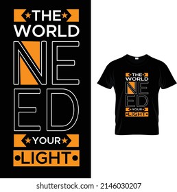 The world need your light  t shirt design for all.It's colorfulfull awsome typography tshirt design.