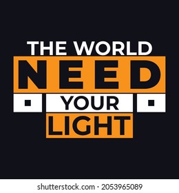 The world need your light, typography t shirt design