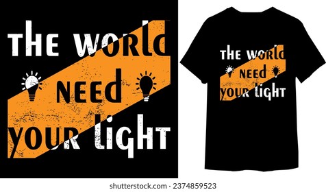 The world need your light typography t-shirt design