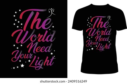 The world need your light typography t shirt design.