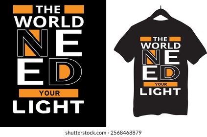 The World Need Your Light Typography T Shirt Design Vector, 