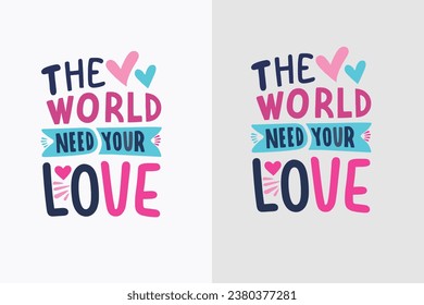 The world need your love motivation quote or t shirts design