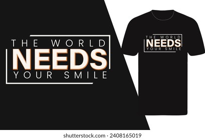 The world need your smile typography t shirt   design