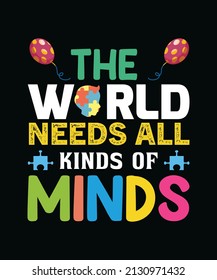 The world needs all kinds of minds. Autism typography t-shirt design vector template