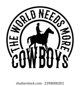 The World Needs More Cowboy T Shirt Design, Print Design, Logo Design, Cowboy T Shirt Design Vector Template