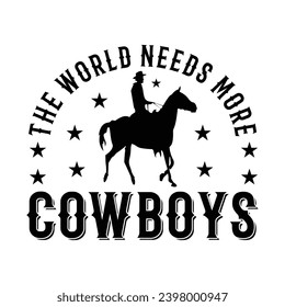The World Needs More Cowboy T Shirt Design, Print Design, Poster Design, Cowboy T Shirt Design
