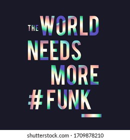The world needs more # funk , music typography, 
tee shirt graphics, vectors, slogan 