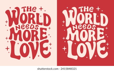 The world needs more love lettering card. Valentine's Day pink and red quotes kindness art. Groovy retro vintage hippie spiritual girl aesthetic message. Cute love text shirt design and print vector.