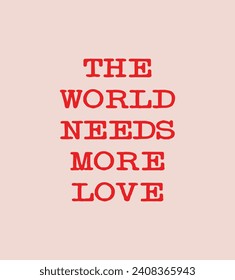 The World Needs More Love Motivational Phrase Template Vector