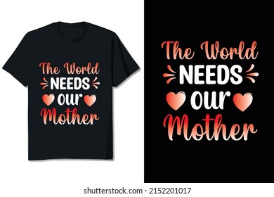 El mundo necesita nuestro diseño de camisetas del Día de la Madre