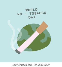 World no tobacco day. postcard concept: planet earth and a burning cigarette crosses it out.