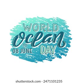 World Ocean Day color lettering phrase on textured background. Hand drawn vector environmental illustration with text decor for poster or greeting card. Positive motivational quote for banner or sign