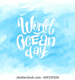 World Ocean Day hand made lettering poster with watercolor background