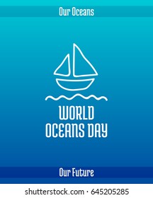 World Oceans Day, June 8. Promoting card with hand drawn doodle, vector line illustration. A small yacht sailing. White picture on a gradient blue background with text